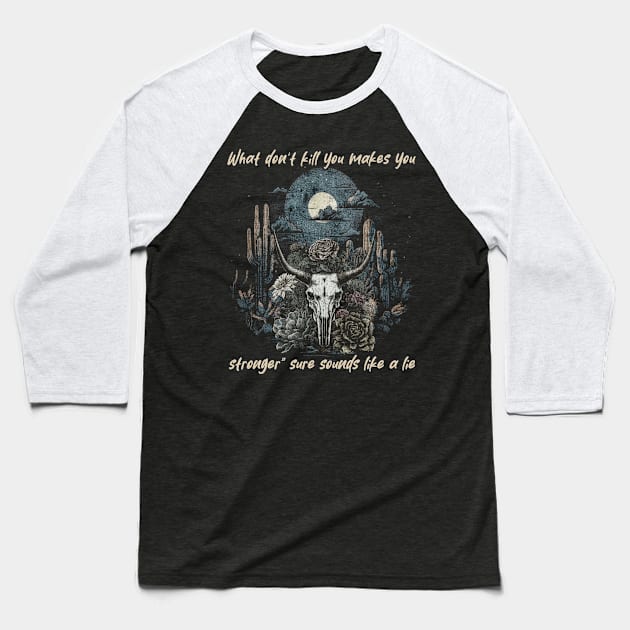 What Don't Kill You Makes You Stronger Sure Sounds Like A Lie Bull Floral Baseball T-Shirt by Creative feather